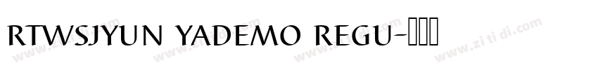 rtwsjyun yademo regu字体转换